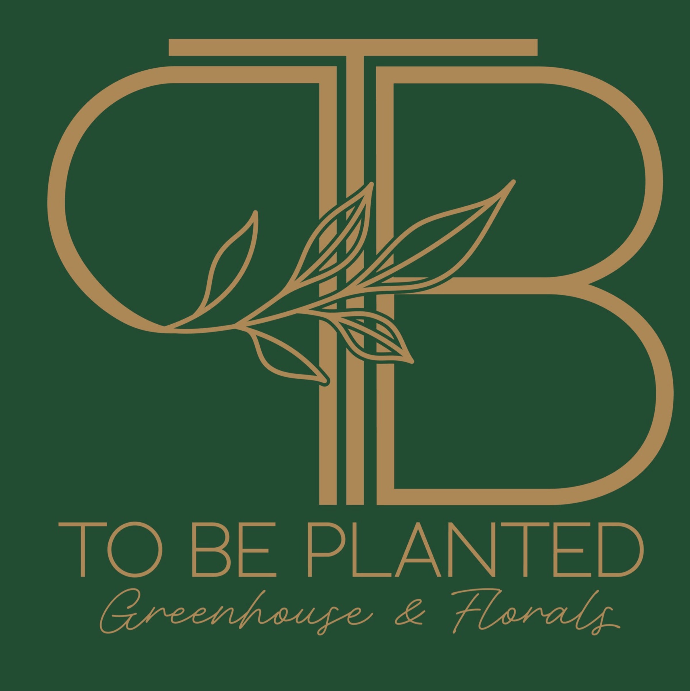 To Be Planted Greenhouse and Florals, LLC