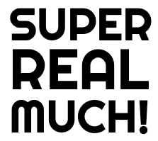 Super Real Much