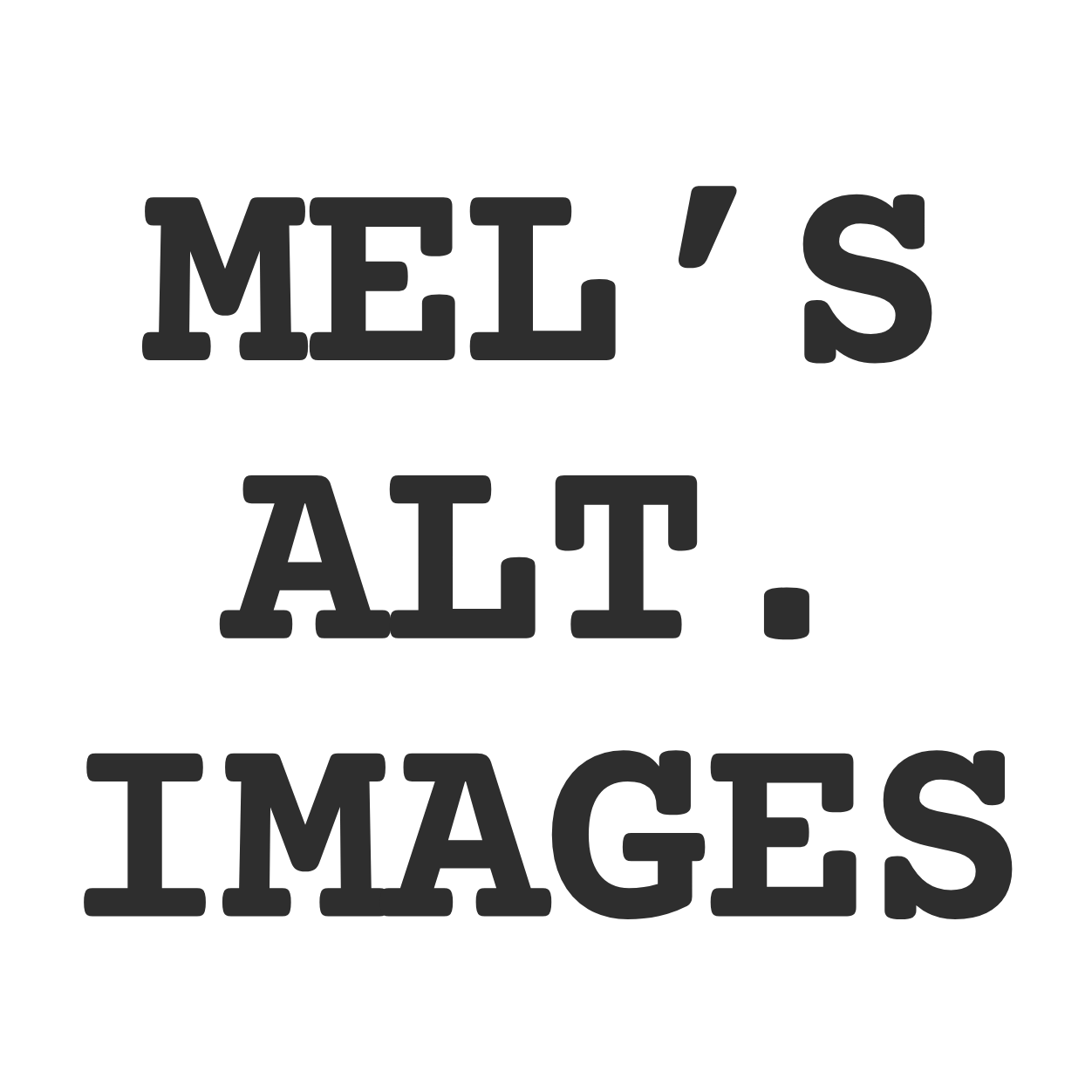 Mel’s Alternative Images