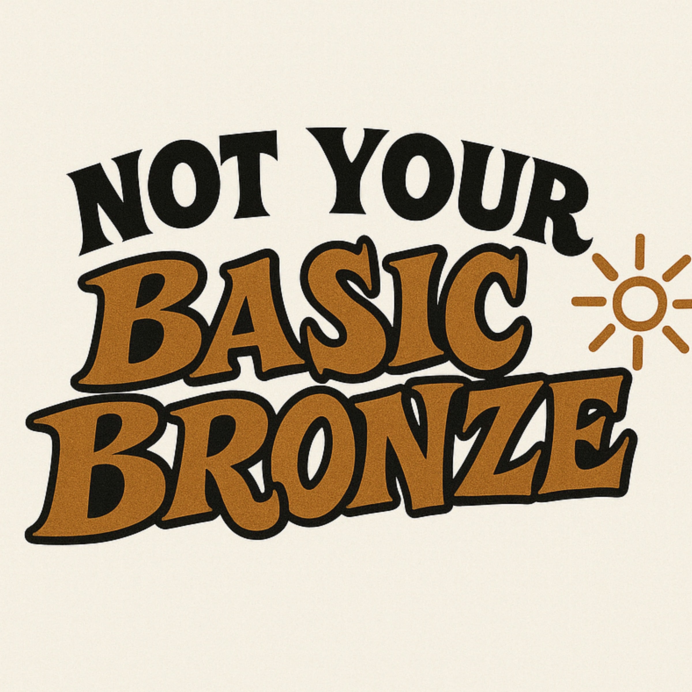 Not Your Basic Bronze