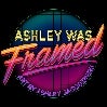 Ashley Was Framed