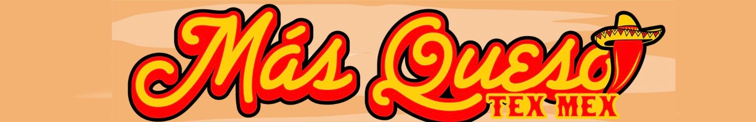 Mas Queso Tex-Mex Restaurant