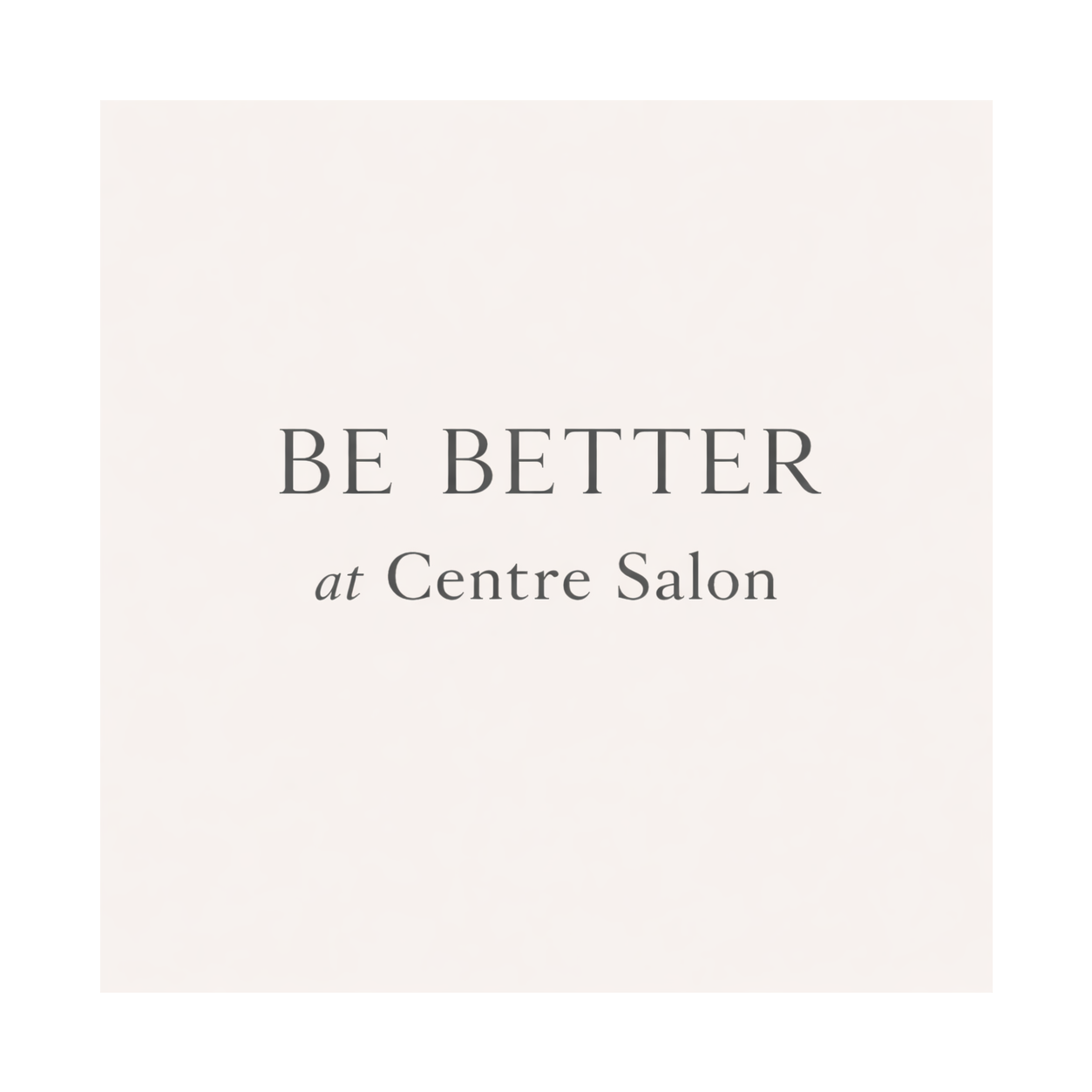 Be Better at Centre Salon